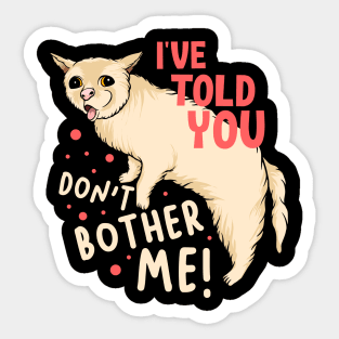 I've Told You Don't Bother Me Sticker